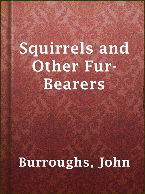 Title details for Squirrels and Other Fur-Bearers by John Burroughs - Wait list